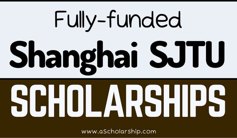 Shanghai Jiao tong University CSC (SJTU) Scholarships 2023-2024