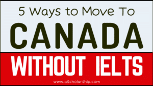 5 Ways to Move to Canada Without IELTS in 2023