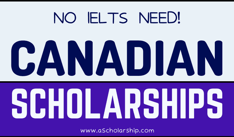 Fully Funded Canadian Scholarships Without IELTS 2023-2024 - Apply Now
