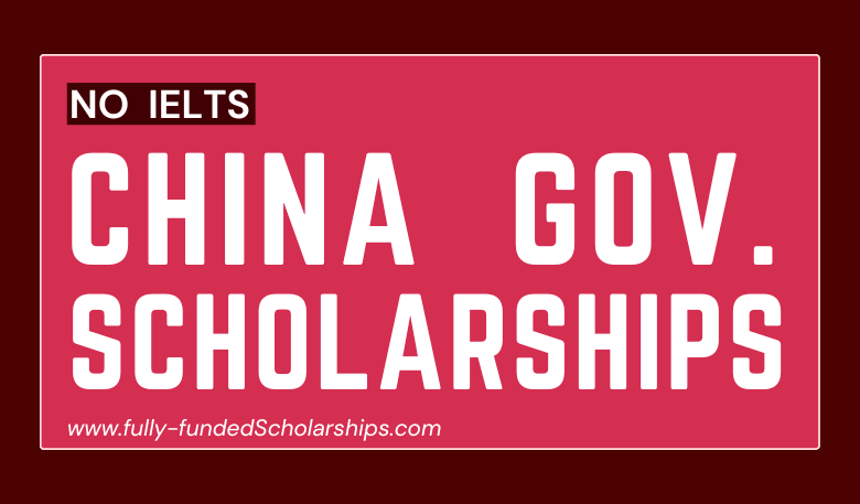 Government of China Scholarships 2023-2024 for International Students Without IELTS