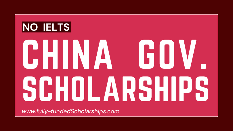 Government of China Scholarships 2023-2024 for International Students Without IELTS